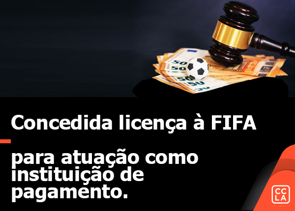 Concedida, em 23 de setembro de 2022, licença para que a FIFA, via FIFA Clearing House, possa atuar como instituição de pagamento.