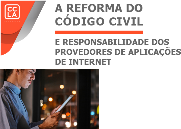A reforma do Código Civil debate a revogação do artigo 19 da Lei nº 12.965/2014 (Marco Civil da Internet), que aborda a responsabilidade dos provedores de conteúdo por publicações de terceiros.