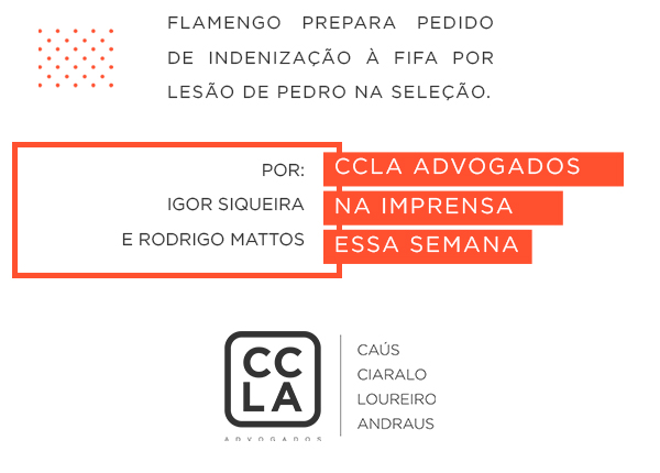 CCLA Advogados na imprensa, essa semana, sobre o caso: Flamengo prepara pedido de indenização à Fifa por lesão de Pedro na seleção.