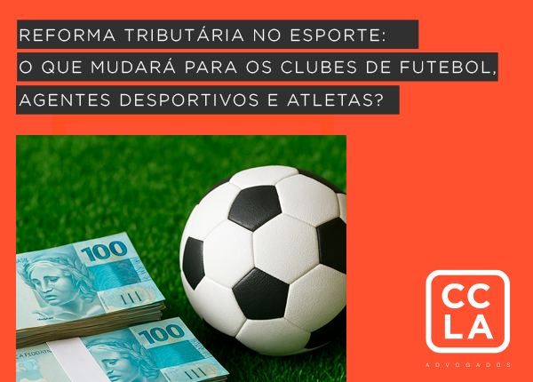 Impactos da Reforma Tributária sob a perspectiva dos clubes de futebol, dos agentes desportivos e dos atletas
