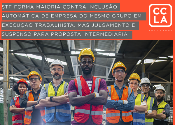 O STF já formou maioria para rejeitar a inclusão automática de empresas do mesmo grupo econômico em execuções trabalhistas, quando não participaram do processo desde o início. O julgamento do Tema 1232 foi, no entanto, suspenso para a construção de uma proposta intermediária entre segurança jurídica e efetividade da execução.