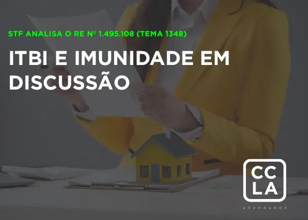 : Tema 1348 do STF – o pedido de destaque formulado pelo Ministro Flávio Dino interrompeu o julgamento virtual do RE 1.495.108, prolongando a indefinição sobre a extensão da imunidade do ITBI na integralização de capital social com imóveis por empresas de atividade preponderantemente imobiliária.