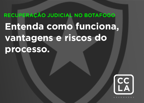 Recuperação judicial no Botafogo: entenda como funciona, vantagens e riscos do processo